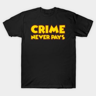 CRIME NEVER PAYS T-Shirt